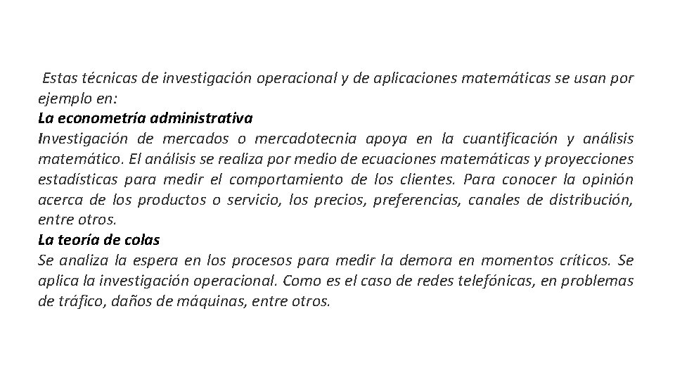 Estas técnicas de investigación operacional y de aplicaciones matemáticas se usan por ejemplo en: