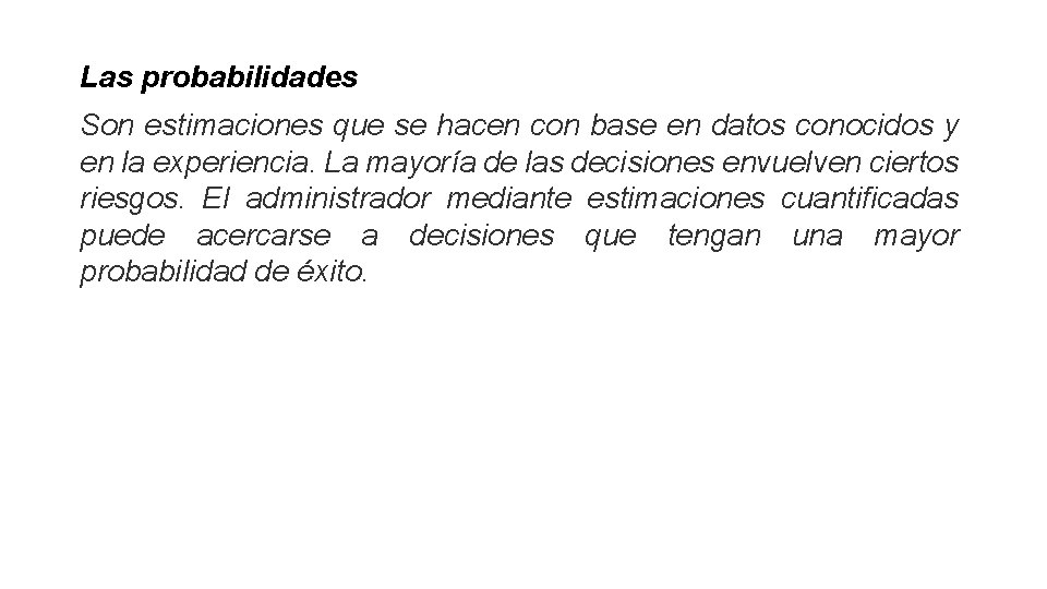 Las probabilidades Son estimaciones que se hacen con base en datos conocidos y en