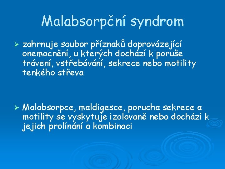 Malabsorpční syndrom Ø zahrnuje soubor příznaků doprovázející onemocnění, u kterých dochází k poruše trávení,