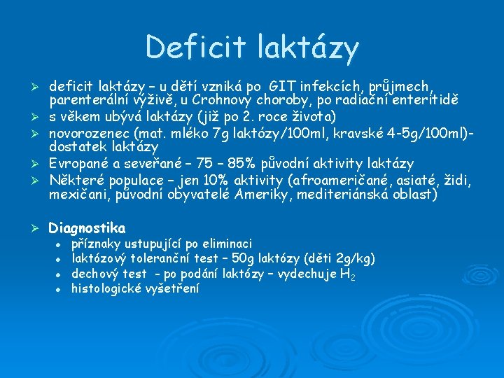 Deficit laktázy Ø Ø Ø deficit laktázy – u dětí vzniká po GIT infekcích,