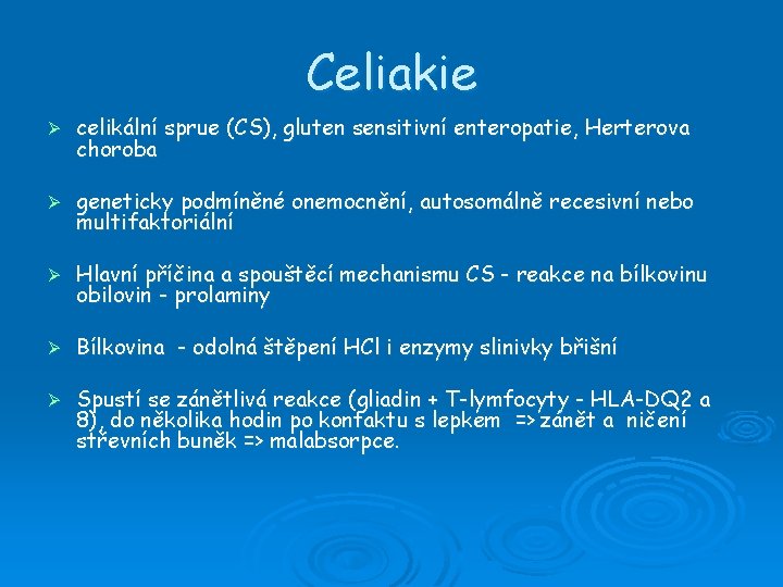 Celiakie Ø celikální sprue (CS), gluten sensitivní enteropatie, Herterova choroba Ø geneticky podmíněné onemocnění,