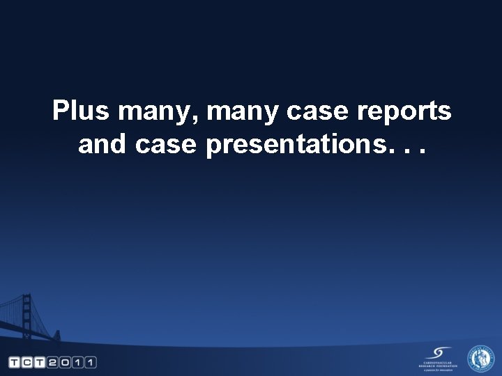 Plus many, many case reports and case presentations. . . 