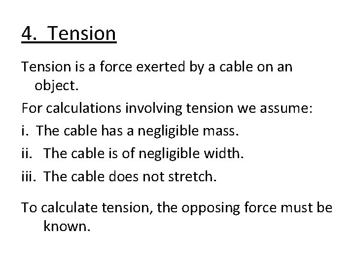 4. Tension is a force exerted by a cable on an object. For calculations