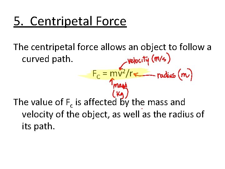 5. Centripetal Force The centripetal force allows an object to follow a curved path.