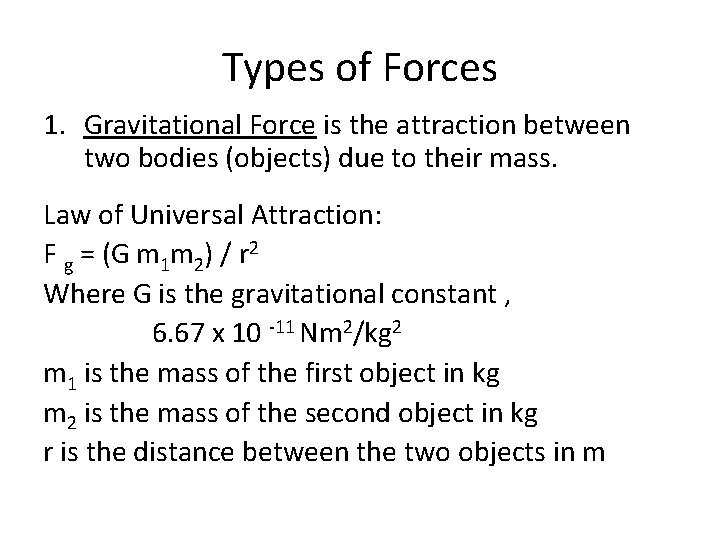 Types of Forces 1. Gravitational Force is the attraction between two bodies (objects) due