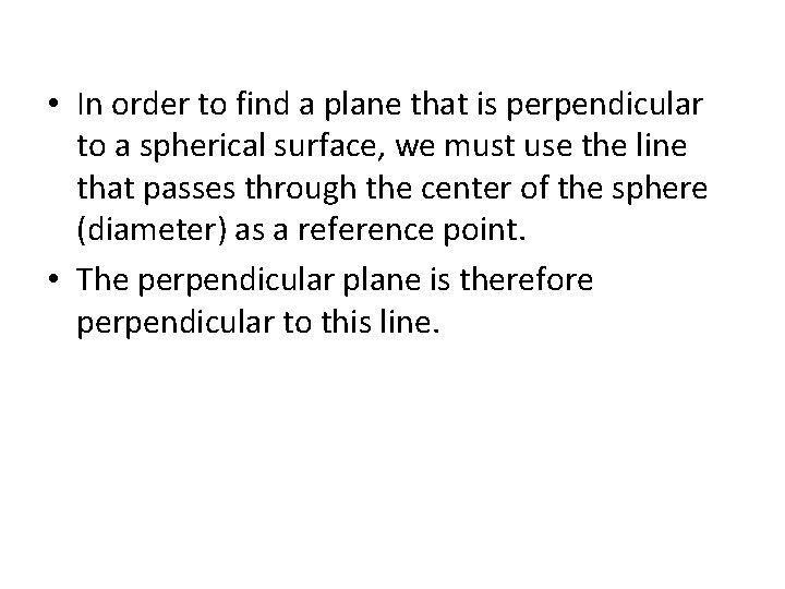  • In order to find a plane that is perpendicular to a spherical