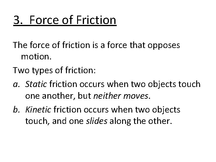 3. Force of Friction The force of friction is a force that opposes motion.