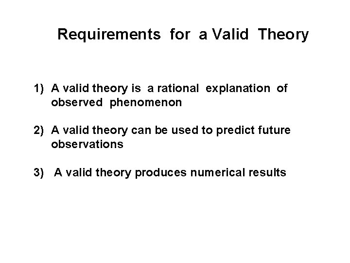 Requirements for a Valid Theory 1) A valid theory is a rational explanation of