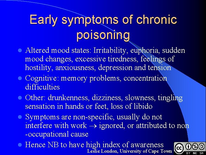 Early symptoms of chronic poisoning l l l Altered mood states: Irritability, euphoria, sudden