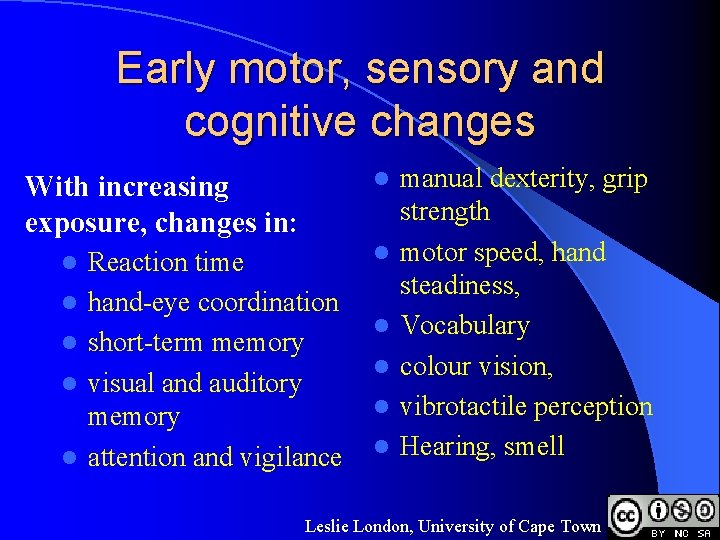 Early motor, sensory and cognitive changes l With increasing exposure, changes in: l l
