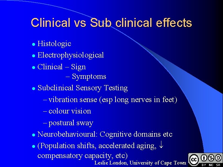 Clinical vs Sub clinical effects Histologic l Electrophysiological l Clinical – Sign – Symptoms