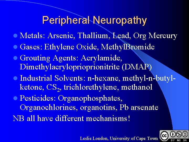 Peripheral Neuropathy l Metals: Arsenic, Thallium, Lead, Org Mercury l Gases: Ethylene Oxide, Methyl.