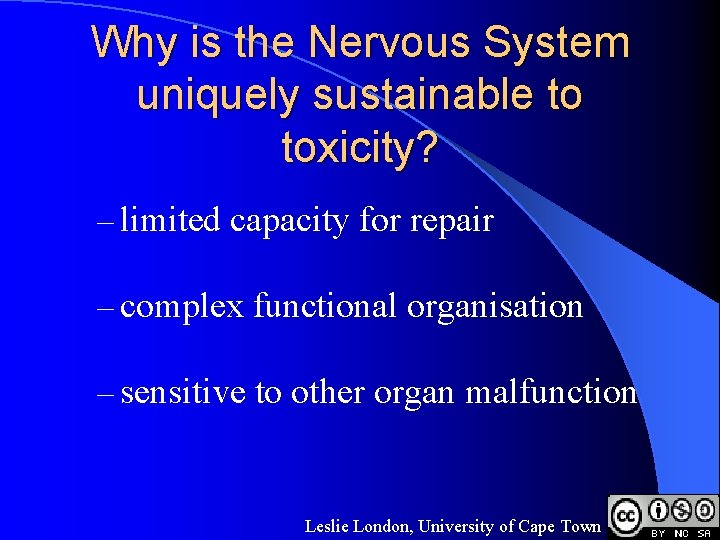 Why is the Nervous System uniquely sustainable to toxicity? – limited capacity for repair