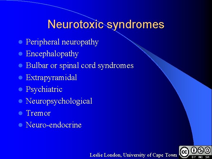 Neurotoxic syndromes l l l l Peripheral neuropathy Encephalopathy Bulbar or spinal cord syndromes