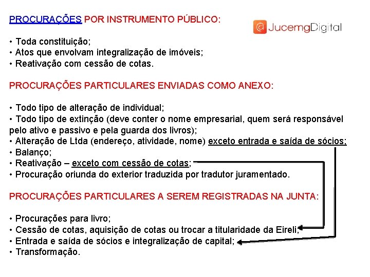 PROCURAÇÕES POR INSTRUMENTO PÚBLICO: • Toda constituição; • Atos que envolvam integralização de imóveis;