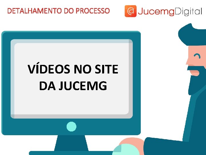 DETALHAMENTO DO PROCESSO VÍDEOS NO SITE DA JUCEMG 