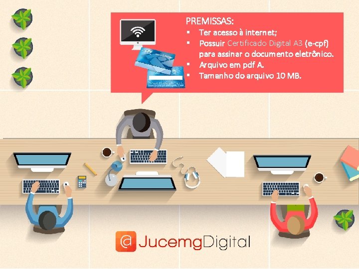 PREMISSAS: § § Ter acesso à internet; Possuir Certificado Digital A 3 (e-cpf) para