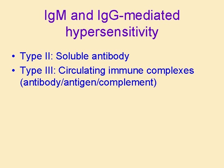 Ig. M and Ig. G-mediated hypersensitivity • Type II: Soluble antibody • Type III: