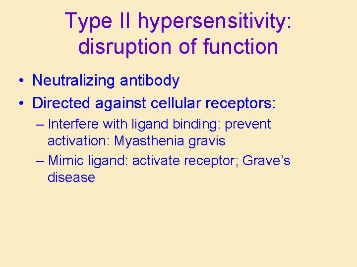 Type II hypersensitivity: disruption of function • Neutralizing antibody • Directed against cellular receptors:
