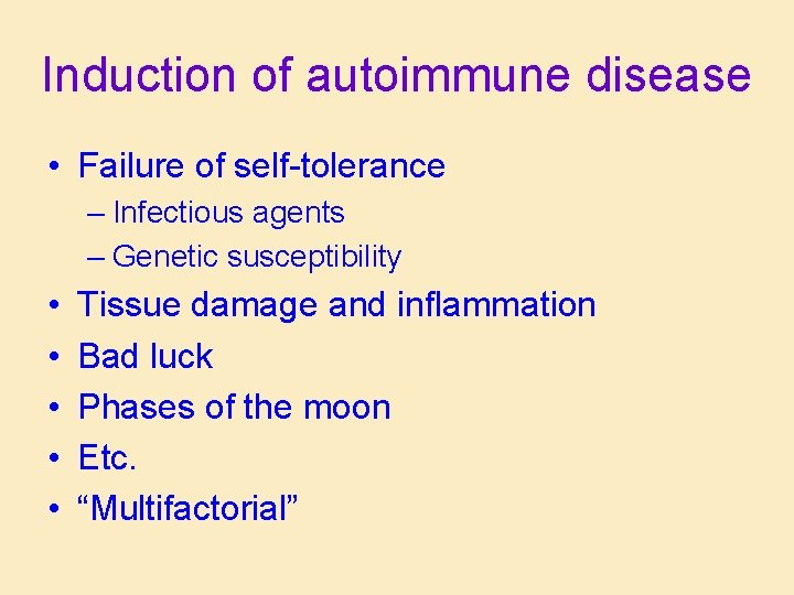 Induction of autoimmune disease • Failure of self-tolerance – Infectious agents – Genetic susceptibility