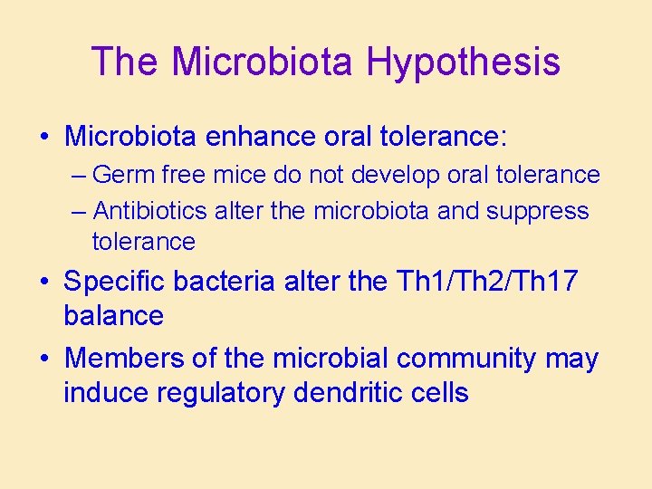 The Microbiota Hypothesis • Microbiota enhance oral tolerance: – Germ free mice do not