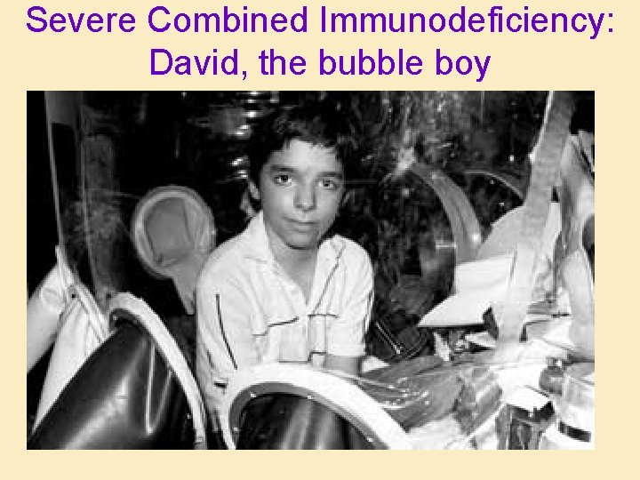 Severe Combined Immunodeficiency: David, the bubble boy 