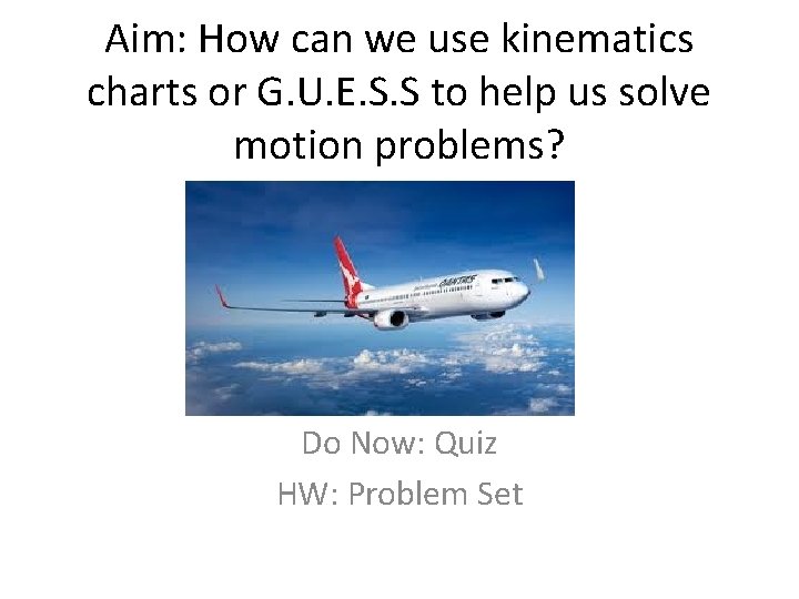 Aim: How can we use kinematics charts or G. U. E. S. S to