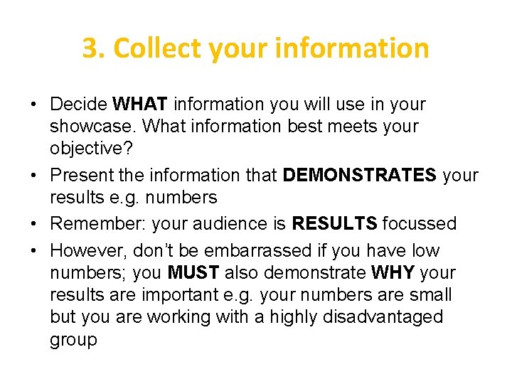 3. Collect your information • Decide WHAT information you will use in your showcase.