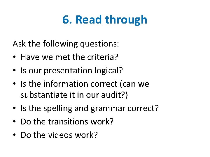 6. Read through Ask the following questions: • Have we met the criteria? •