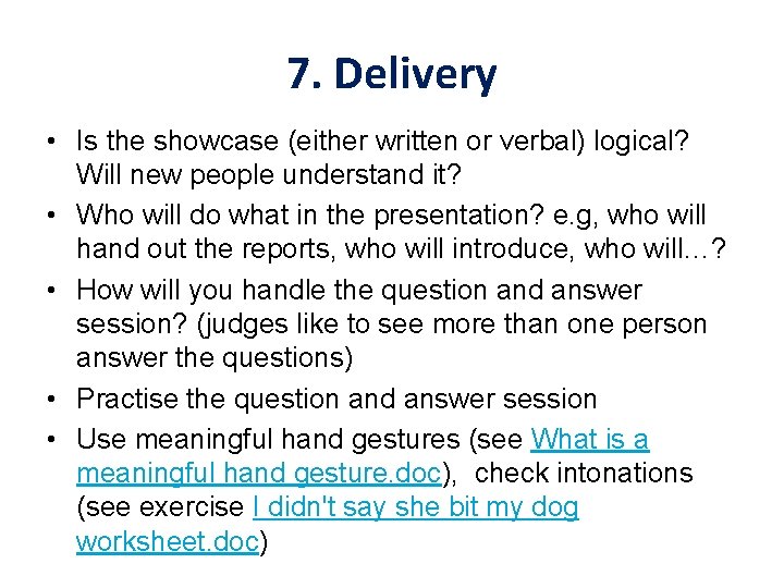 7. Delivery • Is the showcase (either written or verbal) logical? Will new people