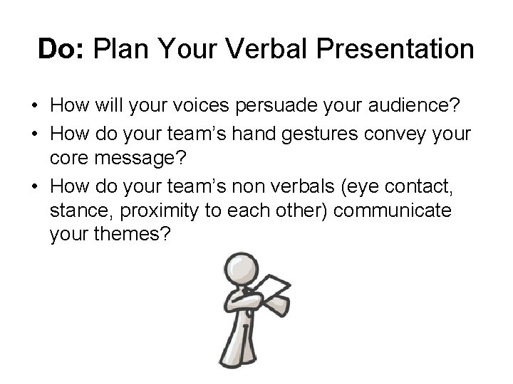 Do: Plan Your Verbal Presentation • How will your voices persuade your audience? •