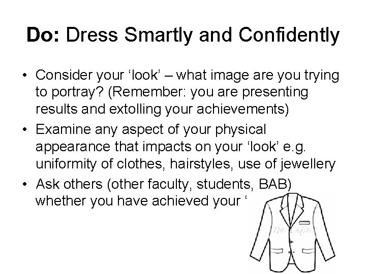 Do: Dress Smartly and Confidently • Consider your ‘look’ – what image are you