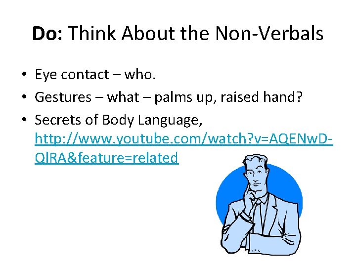 Do: Think About the Non-Verbals • Eye contact – who. • Gestures – what