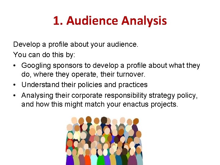 1. Audience Analysis Develop a profile about your audience. You can do this by: