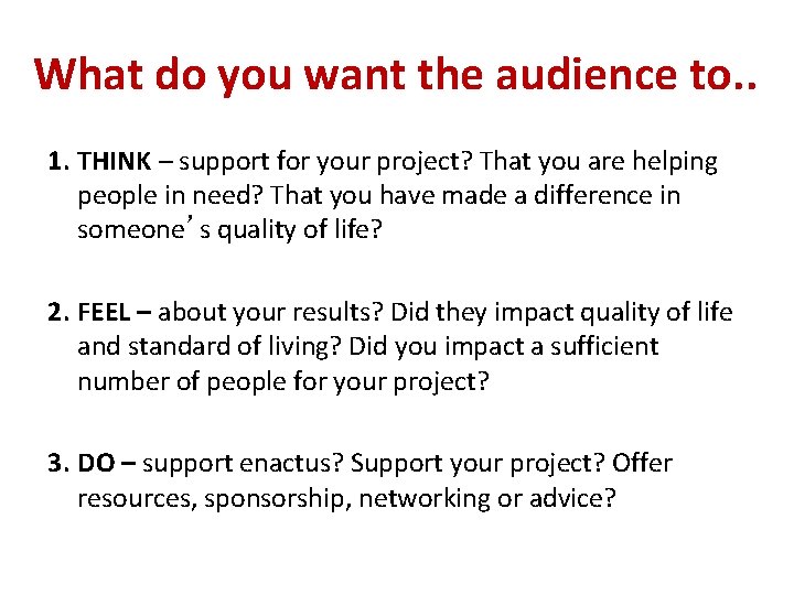 What do you want the audience to. . 1. THINK – support for your
