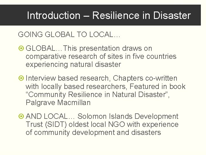Introduction – Resilience in Disaster GOING GLOBAL TO LOCAL… GLOBAL…This presentation draws on comparative