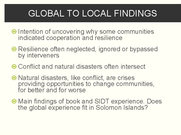 GLOBAL TO LOCAL FINDINGS Intention of uncovering why some communities indicated cooperation and resilience
