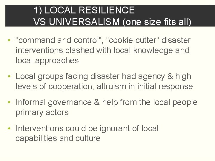 1) LOCAL RESILIENCE VS UNIVERSALISM (one size fits all) • “command control”, “cookie cutter”