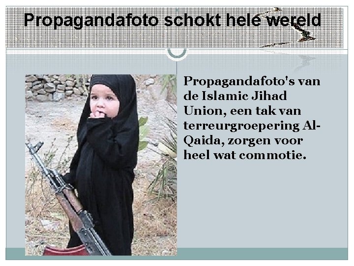 . Propagandafoto schokt hele wereld Propagandafoto's van de Islamic Jihad Union, een tak van