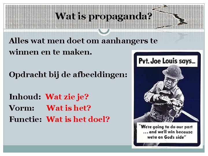 Wat is propaganda? Alles wat men doet om aanhangers te winnen en te maken. Wat is propaganda? Alles wat men doet om aanhangers te winnen en te maken.