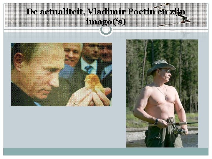 De actualiteit, Vladimir Poetin en zijn imago(‘s) 