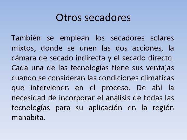 Otros secadores También se emplean los secadores solares mixtos, donde se unen las dos