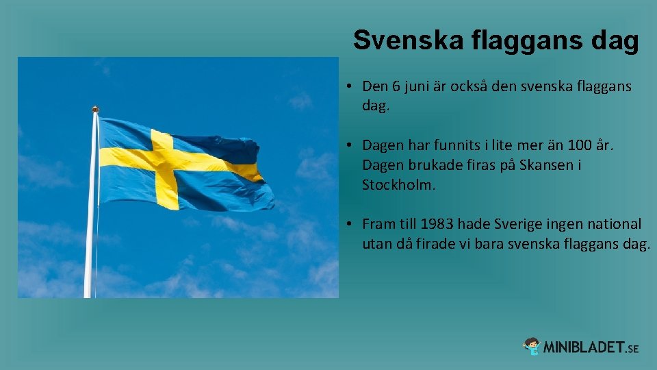 Svenska flaggans dag • Den 6 juni är också den svenska flaggans dag. •