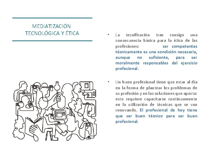 MEDIATIZACIÓN TECNOLÓGICA Y ÉTICA • La tecnificación trae consigo una consecuencia básica para la