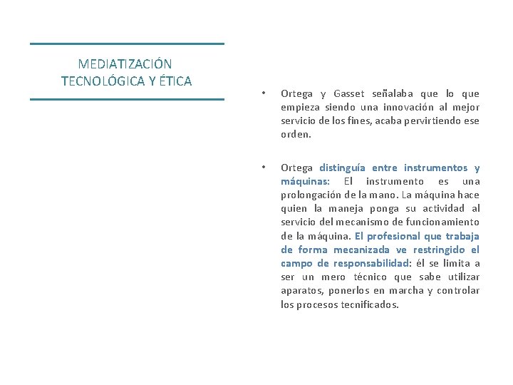 MEDIATIZACIÓN TECNOLÓGICA Y ÉTICA • Ortega y Gasset señalaba que lo que empieza siendo