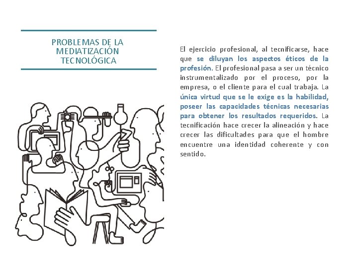 PROBLEMAS DE LA MEDIATIZACIÓN TECNOLÓGICA El ejercicio profesional, al tecnificarse, hace que se diluyan