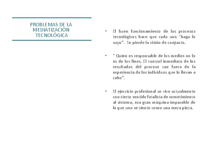 PROBLEMAS DE LA MEDIATIZACIÓN TECNOLÓGICA • El buen funcionamiento de los procesos tecnológicos hace