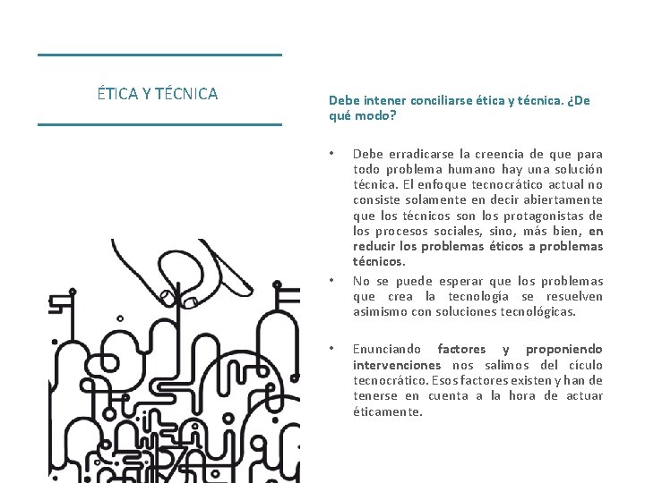 ÉTICA Y TÉCNICA Debe intener conciliarse ética y técnica. ¿De qué modo? • •