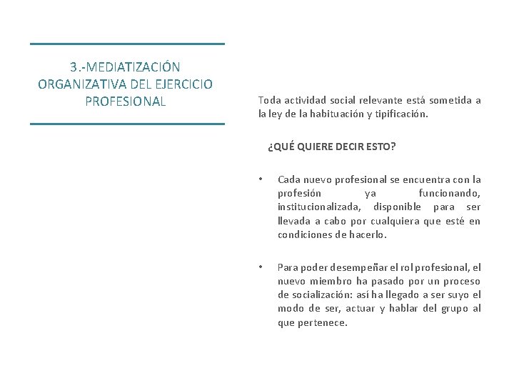 3. -MEDIATIZACIÓN ORGANIZATIVA DEL EJERCICIO PROFESIONAL Toda actividad social relevante está sometida a la