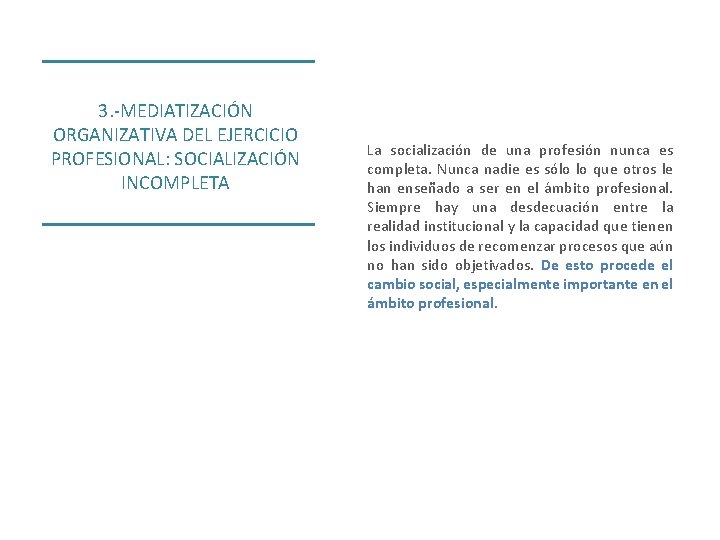 3. -MEDIATIZACIÓN ORGANIZATIVA DEL EJERCICIO PROFESIONAL: SOCIALIZACIÓN INCOMPLETA La socialización de una profesión nunca